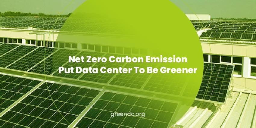 Net Zero Carbon Emission Put Data Center To Be Greener