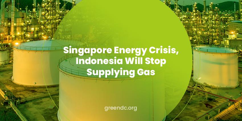 Singapore Energy Crisis, Indonesia Will Stop Supplying Gas